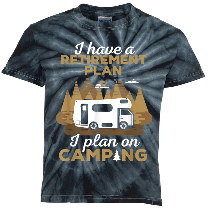 Retirement Plan Camping Retired Camping Outfit Camper Kids Tie-Dye T-Shirt