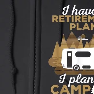 Retirement Plan Camping Retired Camping Outfit Camper Full Zip Hoodie