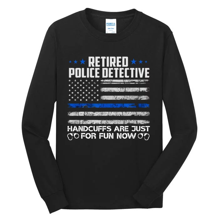 Retired Police Detective Handcuffs Just For Fun Now Tall Long Sleeve T-Shirt