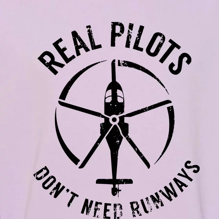 Real Pilots Dont Need Runways Pilot Helicopter Garment-Dyed Sweatshirt