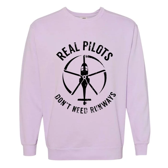 Real Pilots Dont Need Runways Pilot Helicopter Garment-Dyed Sweatshirt