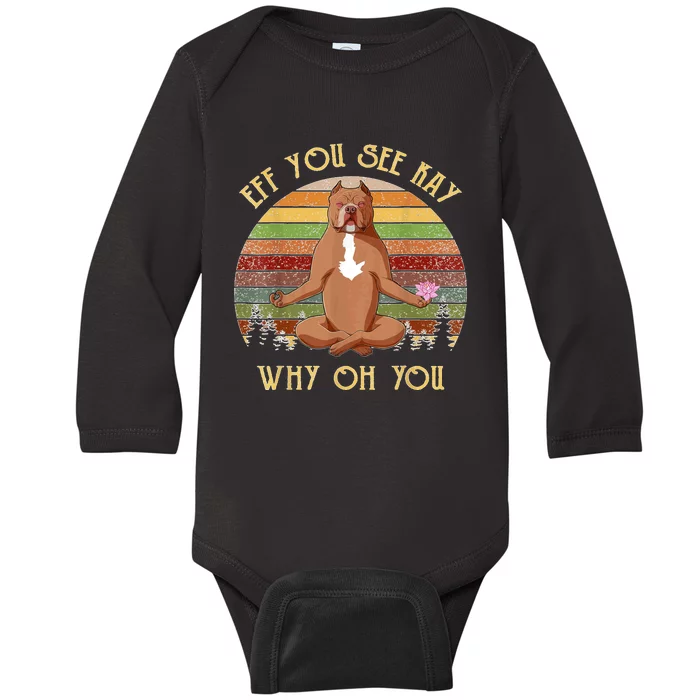 Retro Pitbull Dog Yoga Eff You See Kay Why Oh You Baby Long Sleeve Bodysuit