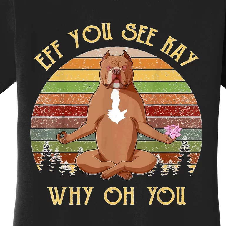 Retro Pitbull Dog Yoga Eff You See Kay Why Oh You Women's T-Shirt