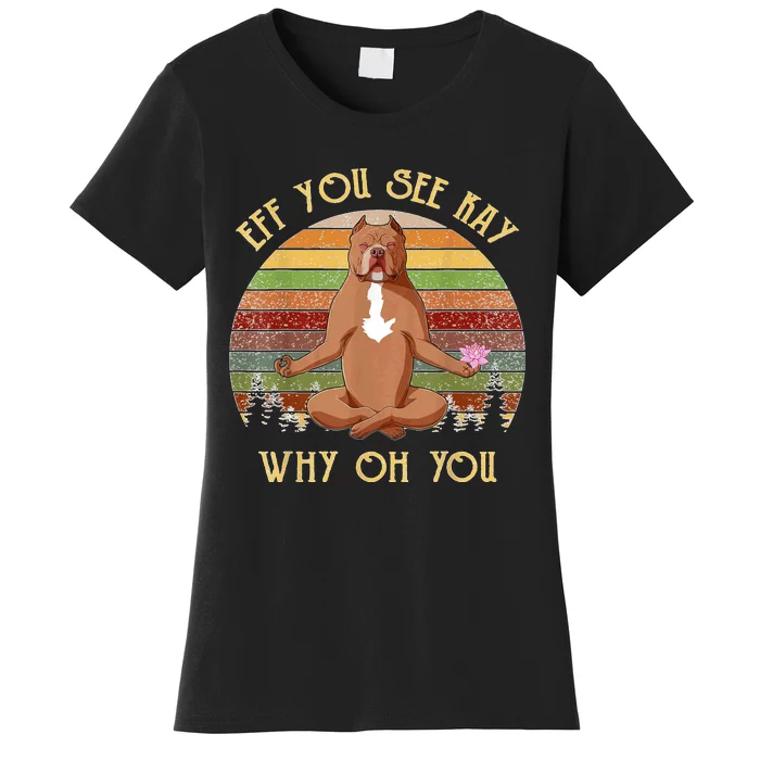 Retro Pitbull Dog Yoga Eff You See Kay Why Oh You Women's T-Shirt