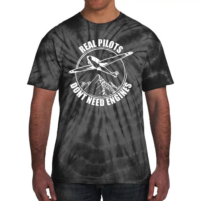 Real Pilots Dont Need Engines Glider Pilot Gift Tie-Dye T-Shirt