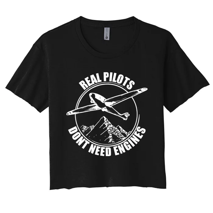 Real Pilots Dont Need Engines Glider Pilot Gift Women's Crop Top Tee