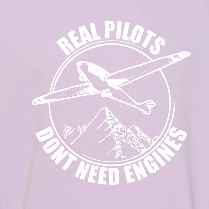 Real Pilots Dont Need Engines Glider Pilot Gift Garment-Dyed Sweatshirt