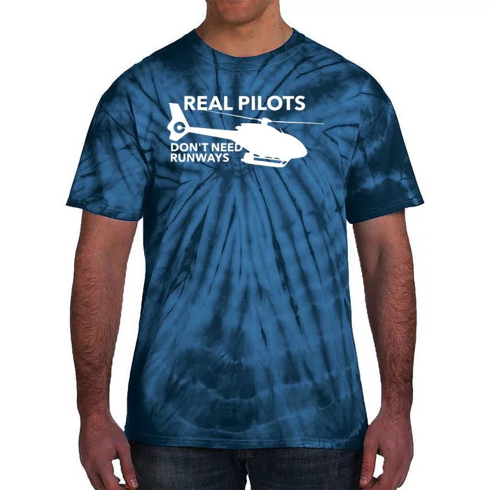 Real Pilots Dont Need Runways Helicopter Pilot Tie-Dye T-Shirt