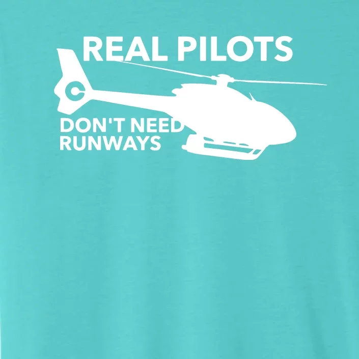 Real Pilots Dont Need Runways Helicopter Pilot ChromaSoft Performance T-Shirt