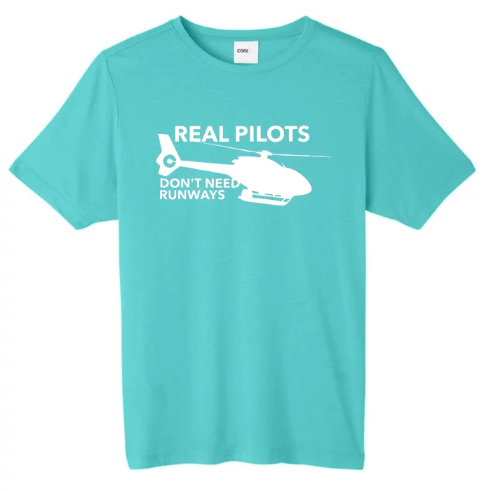 Real Pilots Dont Need Runways Helicopter Pilot ChromaSoft Performance T-Shirt