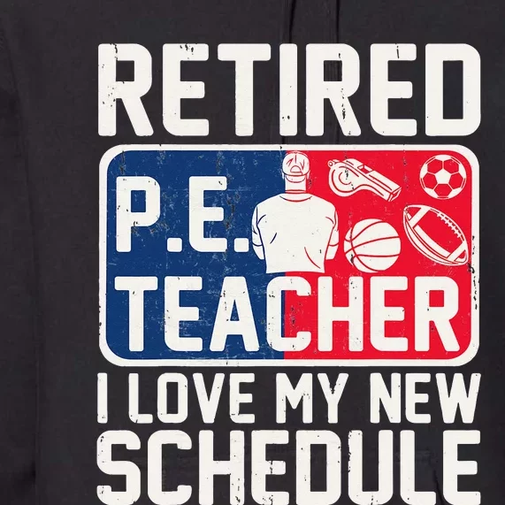 Retired Physical Education Teacher I Love My New Schedule Premium Hoodie