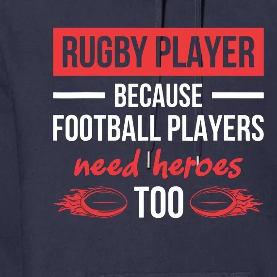 Rugby Players Football Players Need Heroes Too Rugby Premium Hoodie