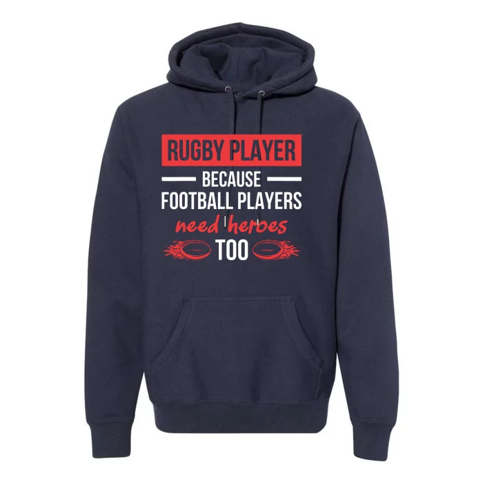 Rugby Players Football Players Need Heroes Too Rugby Premium Hoodie