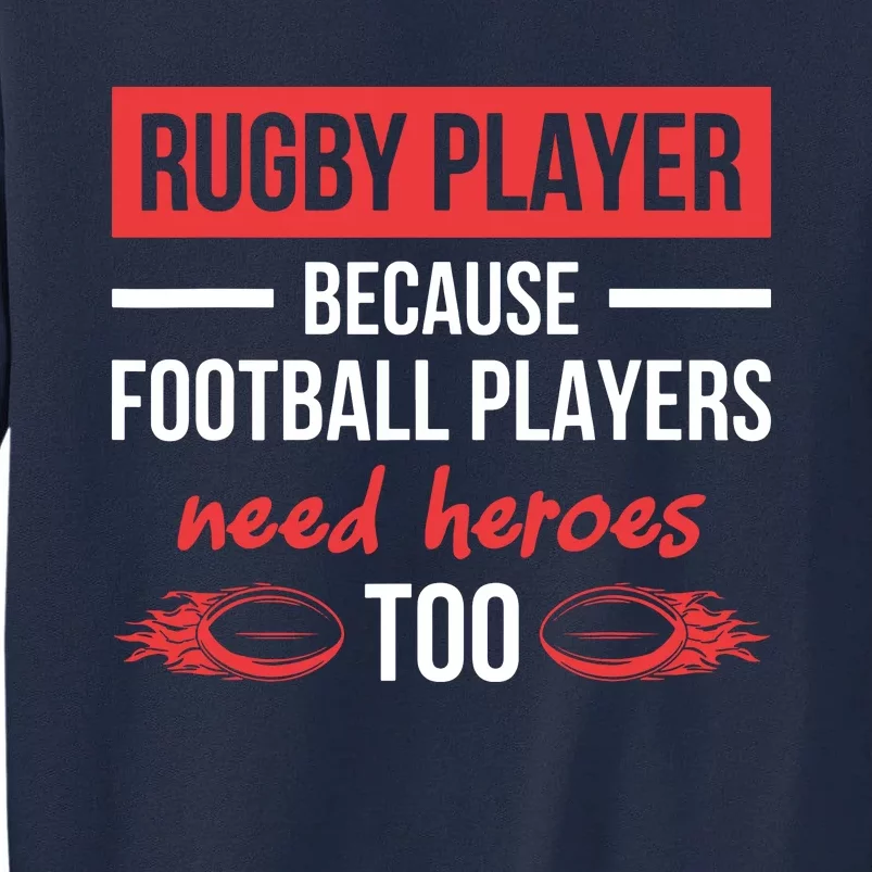 Rugby Players Football Players Need Heroes Too Rugby Tall Sweatshirt