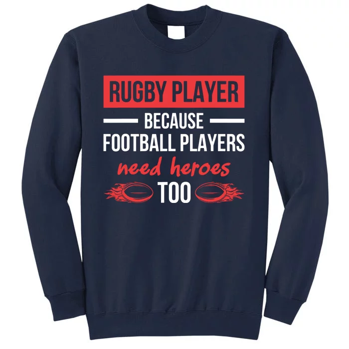 Rugby Players Football Players Need Heroes Too Rugby Tall Sweatshirt