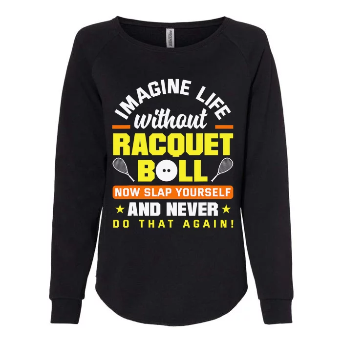 Racquetball Player Funny Racquetball Crew Racquet Sport Womens California Wash Sweatshirt