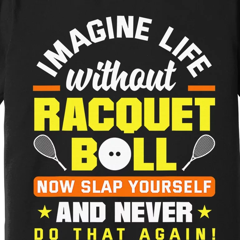 Racquetball Player Funny Racquetball Crew Racquet Sport Premium T-Shirt