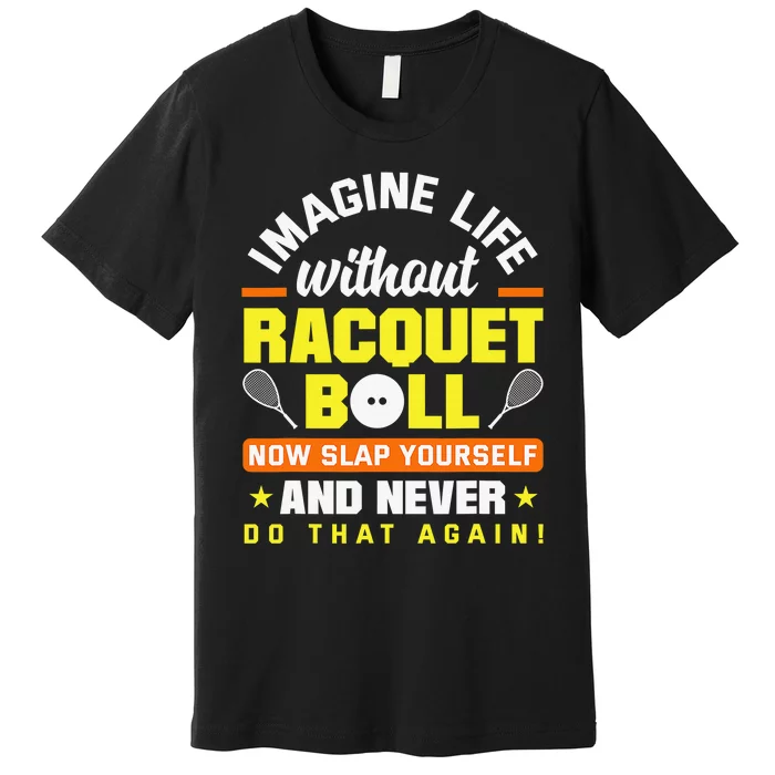 Racquetball Player Funny Racquetball Crew Racquet Sport Premium T-Shirt