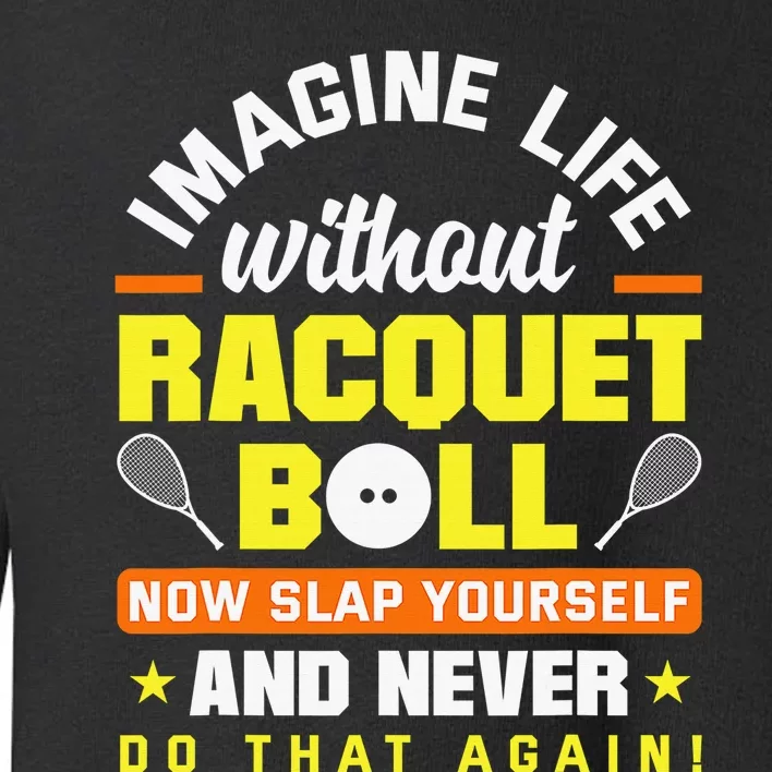 Racquetball Player Funny Racquetball Crew Racquet Sport Toddler Sweatshirt