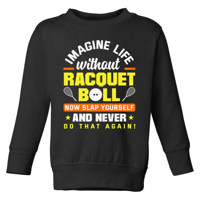 Racquetball Player Funny Racquetball Crew Racquet Sport Toddler Sweatshirt