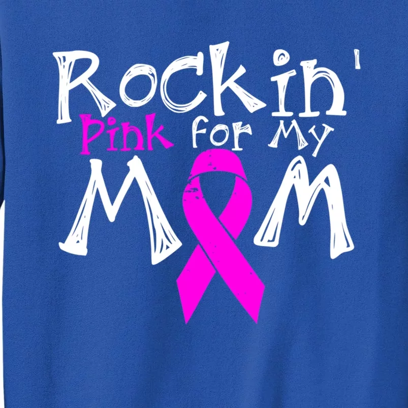 Rockin Pink For My Mom Breast Cancer Gift Sweatshirt