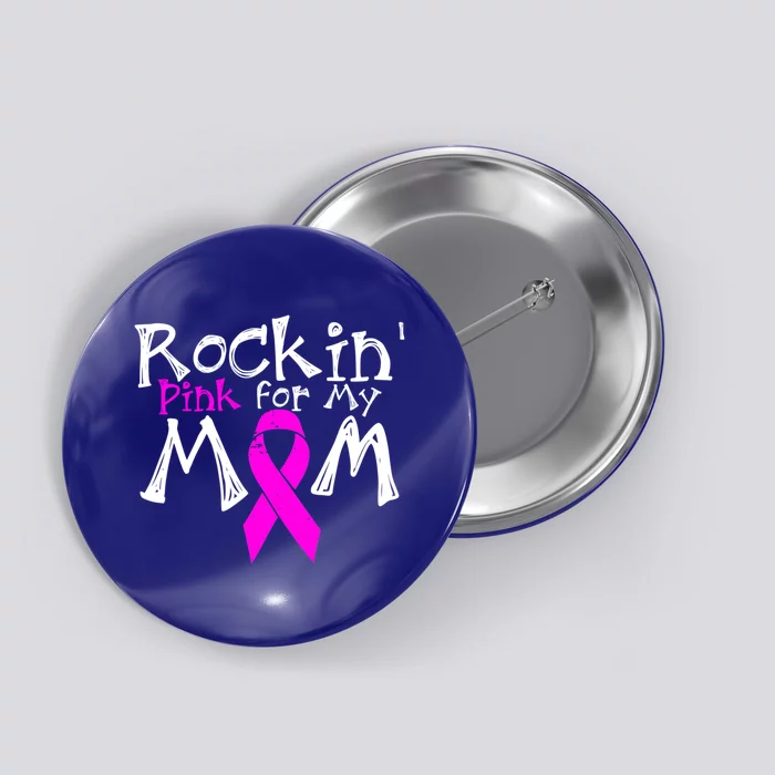 Rockin Pink For My Mom Breast Cancer Gift Button