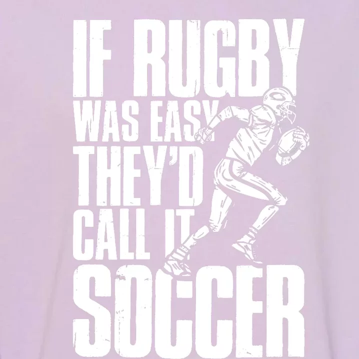 Rugby Player Funny If Rugby Was Easy They'd Call It Soccer Premium Garment-Dyed Sweatshirt