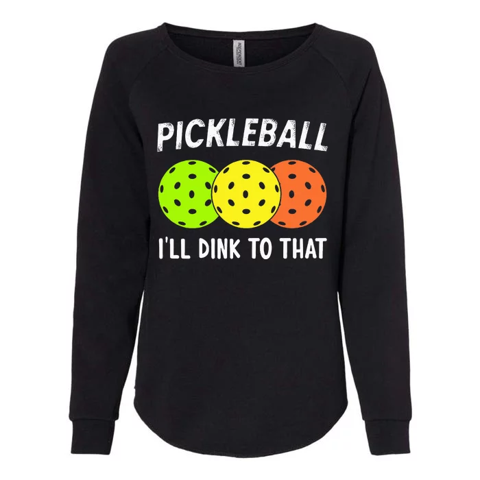 Retro Pickleball Gift Pickleball Players I'll Dink to That Womens California Wash Sweatshirt