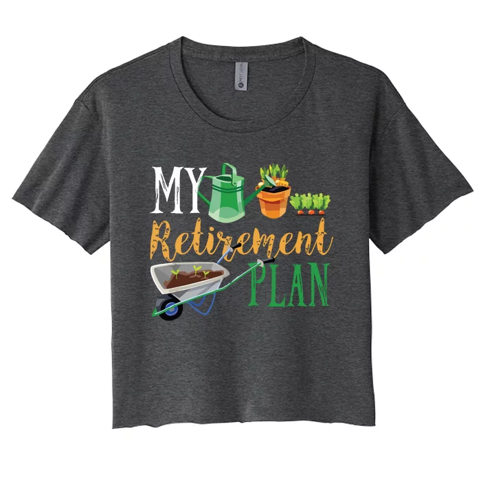 Retirement Plan Gardener Hobby Pensioner Garden Plants Gift Women's Crop Top Tee