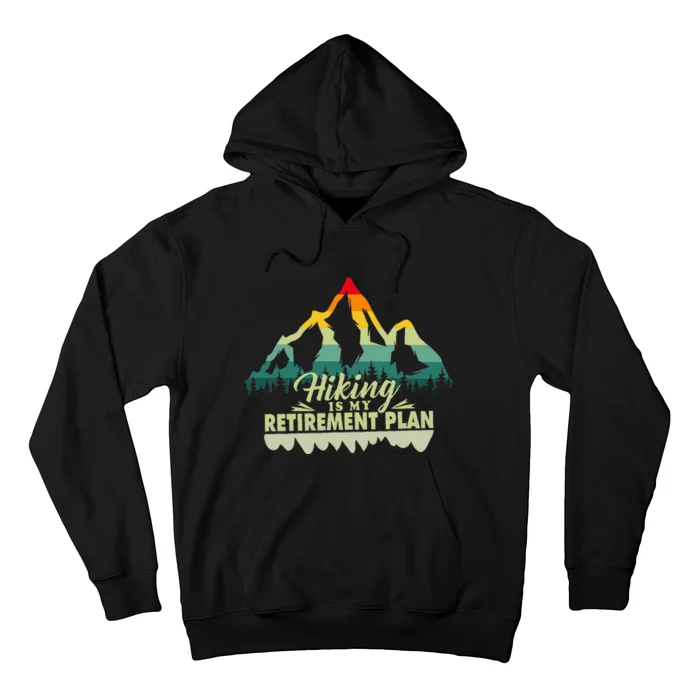 Retirement Plan Hiking Is My Retirement Plan Hoodie