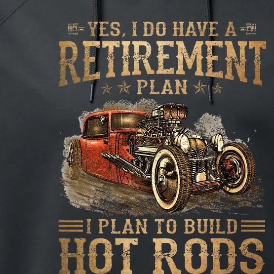 Retirement Plan I Plan To Build Hot Rods Performance Fleece Hoodie