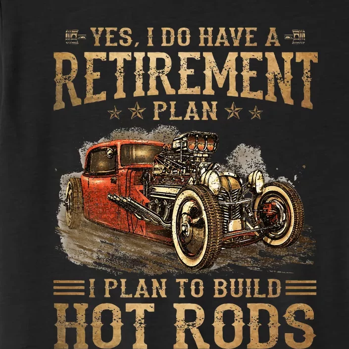 Retirement Plan I Plan To Build Hot Rods ChromaSoft Performance T-Shirt