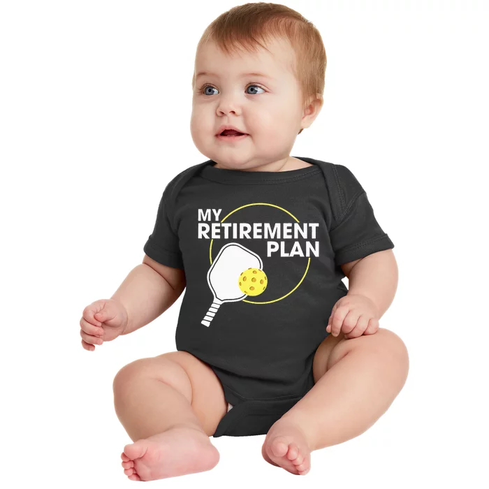 Retired Pickleball My Retirement Plan Pickleball Paddle Baby Bodysuit