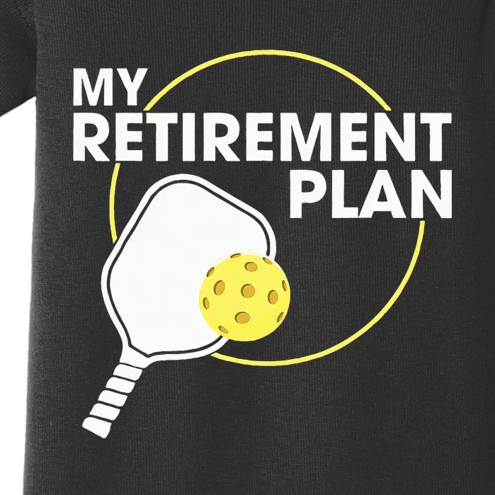 Retired Pickleball My Retirement Plan Pickleball Paddle Baby Bodysuit