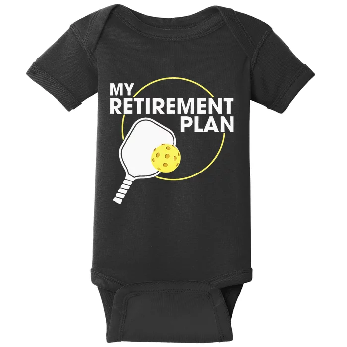 Retired Pickleball My Retirement Plan Pickleball Paddle Baby Bodysuit