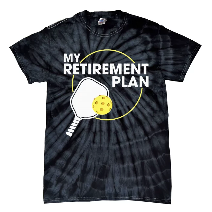 Retired Pickleball My Retirement Plan Pickleball Paddle Tie-Dye T-Shirt