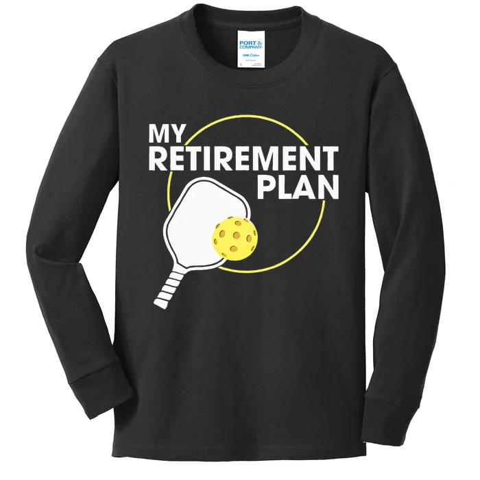 Retired Pickleball My Retirement Plan Pickleball Paddle Kids Long Sleeve Shirt