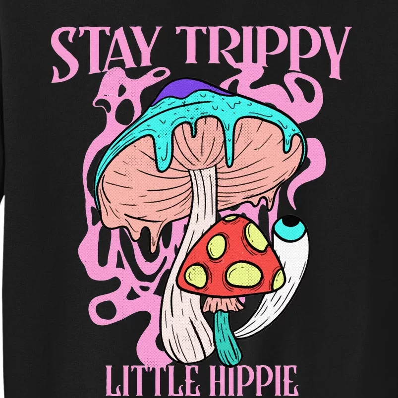 Retro Psychedelic Mushroom Stay Trippy Little Hippie Gift Sweatshirt