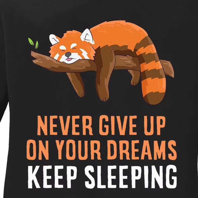 Red Panda Never Gives Up Your Dreams Keep Sleeping Ladies Long Sleeve Shirt