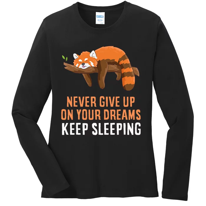 Red Panda Never Gives Up Your Dreams Keep Sleeping Ladies Long Sleeve Shirt