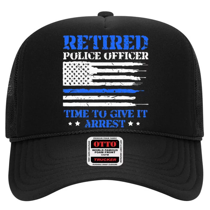 Retired Police Officer Time To Give It Arrest Funny High Crown Mesh Trucker Hat