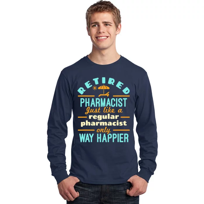 Retired Pharmacist Pharmacy Pharm.D Retirement Way Happier Tall Long Sleeve T-Shirt