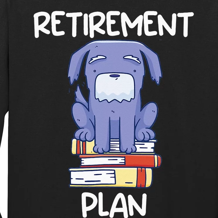 Retirement Plan Pet Dog Reading Books Bookworm Funny Retired Tall Long Sleeve T-Shirt