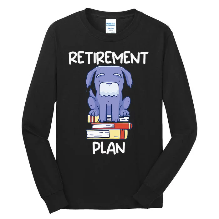 Retirement Plan Pet Dog Reading Books Bookworm Funny Retired Tall Long Sleeve T-Shirt