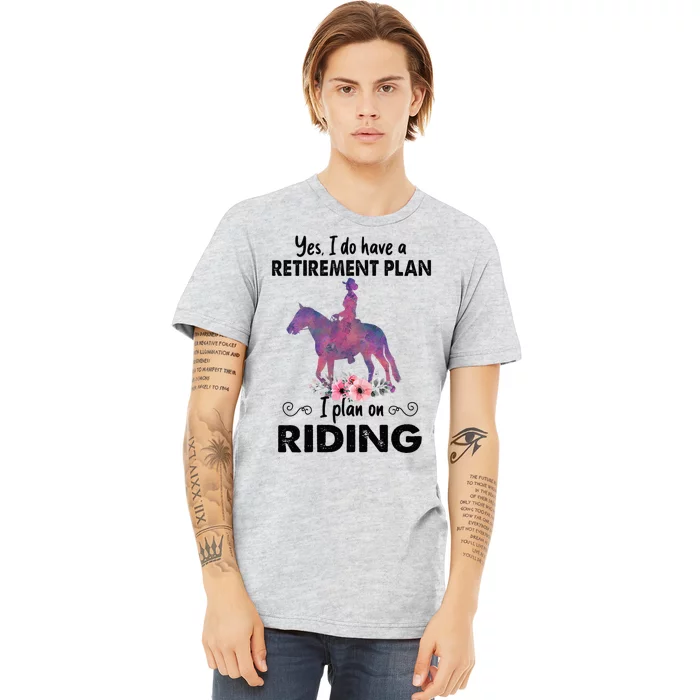 Retirement Plan Riding Horses Horse Lover Funny Horseback Premium T-Shirt