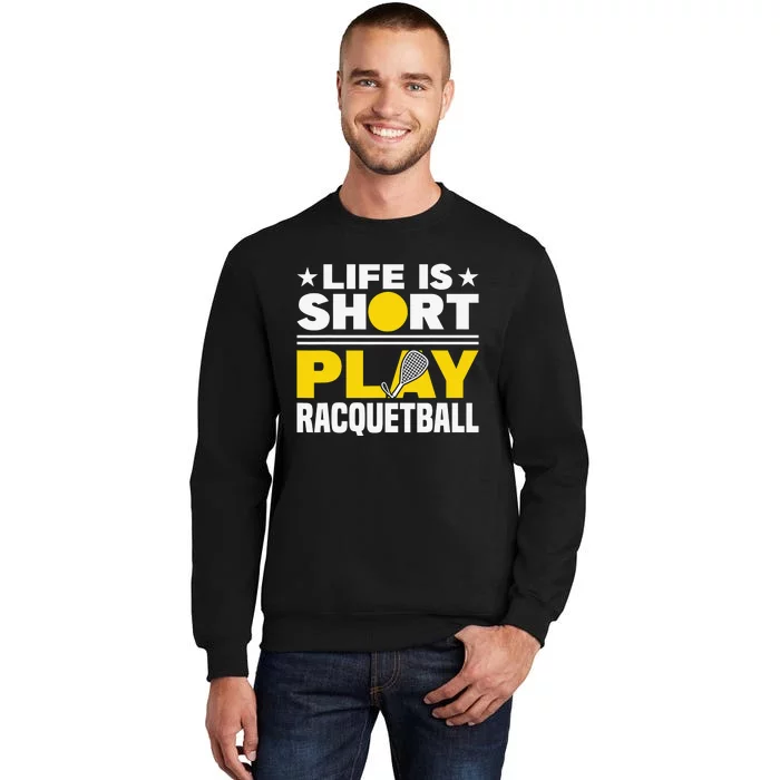 Racquetball Player Sports Life is Short Play Racquetball Tall Sweatshirt