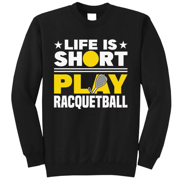 Racquetball Player Sports Life is Short Play Racquetball Tall Sweatshirt