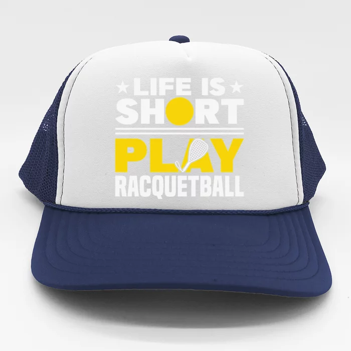 Racquetball Player Sports Life is Short Play Racquetball Trucker Hat