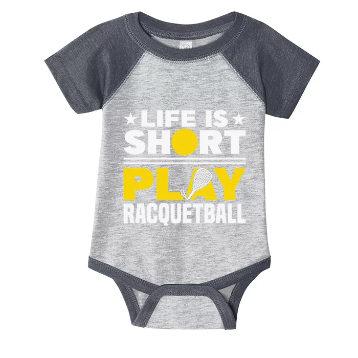 Racquetball Player Sports Life is Short Play Racquetball Infant Baby Jersey Bodysuit