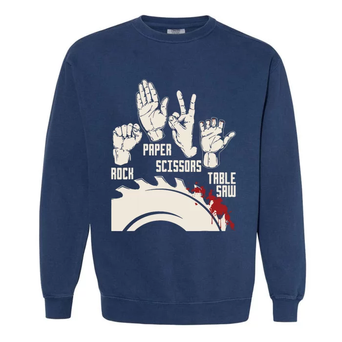 Rock Paper Scissors Table Saw Funny Woodworking Carpenter Garment-Dyed Sweatshirt